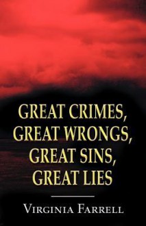 Great Crimes, Great Wrongs, Great Sins, Great Lies - Virginia Farrell