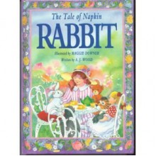 The Tale of Napkin Rabbit - A.J. Wood, Maggie Downer