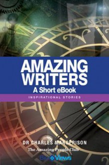 Amazing Writers - A Short eBook: Inspirational Stories - Charles Margerison