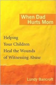 When Dad Hurts Mom - Lundy Bancroft