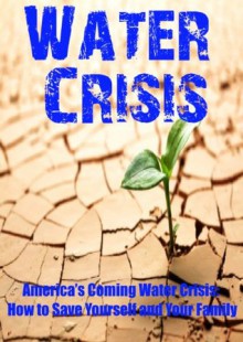 Water Crisis America's Coming Water Crisis: How to Save Yourself and Your Family - Jack Sullivan