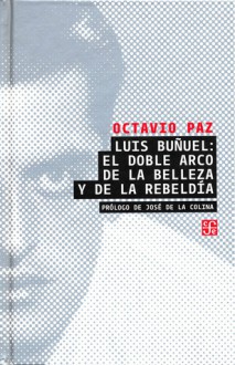 Luis Buñuel: El Doble Arco de la Belleza y la Rebeldía - Octavio Paz