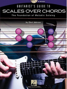 Guitarist's Guide To Scales Over Chords-The Foundation Of Melodic Guitar Soloing(Bk/Cd) - Chad Johnson