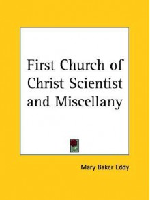 First Church of Christ Scientist and Miscellany - Mary Baker Eddy