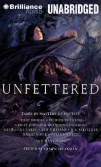 Unfettered: Tales by Masters of Fantasy - Scott Brick, Peter Berkrot, Joe Barrett, Nick Podehl, Jonathan Davis, Jeff Woodman, Victor Bevine, Marc Vietor, Jason Culp, Jay Snyder, Bronson Pinchot, Christian Rummel, Fred Berman, Edoardo Ballerini, Mark Boyett, Peter Ganim, Kevin Collins, Dina Pearlman, Stephen Bel Da