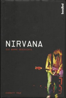 Nirvana - Die wahre Geschichte - Everett True, Kirsten Borchardt