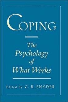 Coping: The Psychology of What Works - C.R. Snyder