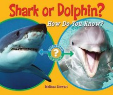 Shark or Dolphin?: How Do You Know? (Which Animal Is Which?) - Melissa Stewart