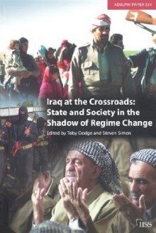 Iraq at the Crossroads: State and Society in the Shadow of Regime Change - Toby Dodge