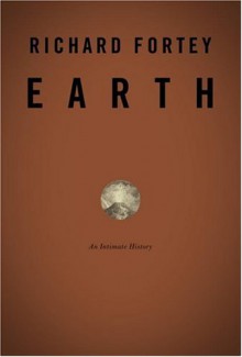 Earth: An Intimate History - Richard Fortey