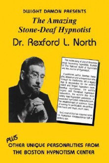 The Amazing Stone-Deaf Hypnotist - Dr. Rexford L. North - Dwight F. Damon, Ormond Mcgill, John C. Hughes, Harry Arons, Herbert Charles