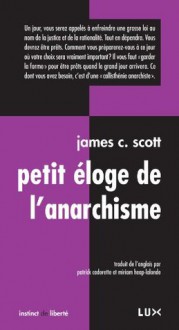 Petit éloge de l'anarchisme (Instinct de liberté) (French Edition) - James C. Scott, Patrick Cadorette, Miriam Heap-Lalonde