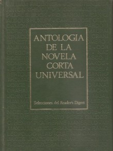 Antología de la novela corta universal - Jorge Luis Borges, Machado de Assis, Graham Greene, Truman Capote, Thomas Mann, Mark Twain, James Joyce, Katherine Mansfield, Miguel Delibes, Heinrich Böll, O. Henry, Luigi Pirandello, Saki, Sholem Aleichem, Santha Rama Rau, Benito Pérez Galdós, Henry Lawson, Leopoldo Ala