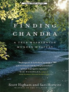 Finding Chandra: A True Washington Murder Mystery - Scott Higham, Sari Horwitz