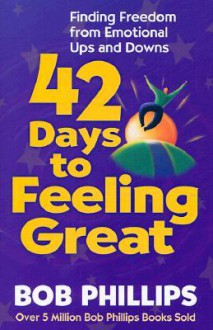 42 Days to Feeling Great - Bob Phillips