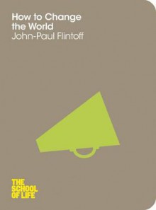 How to Change the World - John-Paul Flintoff