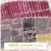 Bigdaddy: A Grand-Daughter's Love Story - Marian Williams