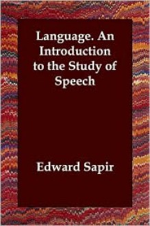 Language: An Introduction to the Study of Speech - Edward Sapir