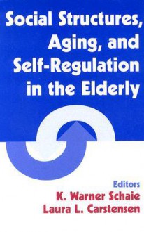 Social Structures, Aging, and Self-Regulation in the Elderly - K. Warner Schaie