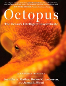 Octopus: The Ocean's Intelligent Invertebrate - James B. Wood, Jennifer A. Mather, Roland C. Anderson