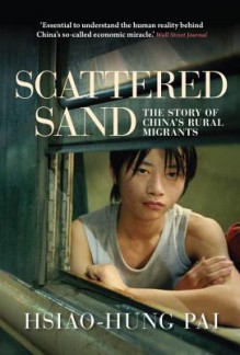 Scattered Sand: The Story of China's Rural Migrants - Hsiao-Hung Pai, Gregor Benton