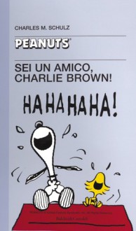 Sei un amico, Charlie Brown! - Charles M. Schulz