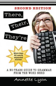 There, Their, They're: A No-Tears Guide to Grammar from the Word Nerd - Annette Lyon