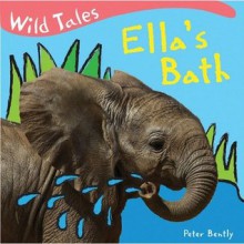 Ella's Bath (Wild Tales) - Peter Bently