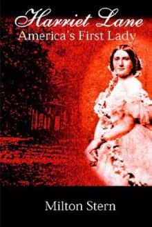 Harriet Lane, America's First Lady - Milton Stern