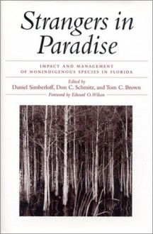 Strangers in Paradise: Impact And Management Of Nonindigenous Species In Florida - Daniel Simberloff, Daniel Simberloff, Don C. Schmitz, Robert Doren, Ted Center, F. Allen Dray, Amy Ferriter, Dan Thayer, Walter Courtenay, Earl McCoy, James Layne, Brian Nelson, Tony Richards, Gary Warren, Craig Guyer, Brian Butterfield, Carol Horvitz, Ronald Hofstetter, W