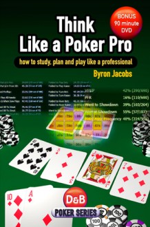 Think Like a Poker Pro: How to study, plan and play like a professional - Byron Jacobs