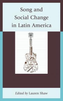 Song and Social Change in Latin America - Lauren E Shaw, Carmelo Esterrich, John R Baldwin, Phillip J Chidester