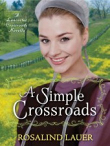 A Simple Crossroads: A Lancaster Crossroads Novella - Rosalind Lauer