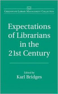 Expectations Of Librarians In The 21st Century - Karl Bridges