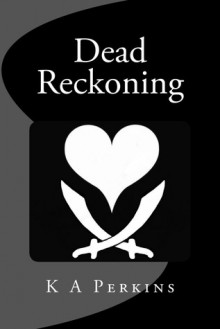 Dead Reckoning - K.A. Perkins