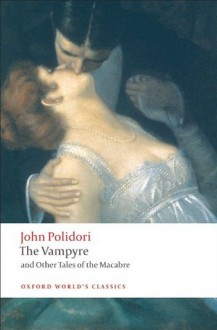 The Vampyre and Other Tales of the Macabre (Oxford World's Classics) - John Polidori, Robert Morrison, Chris Baldick