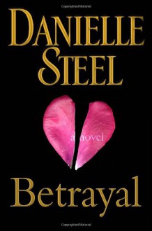 Betrayal: A Novel - Danielle Steel