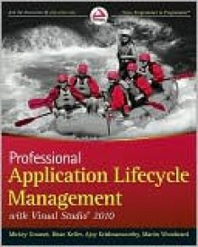 Professional Application Lifecycle Management with Visual Studio 2010 - Mickey Gousset, Brian Keller, Ajoy Krishnamoorthy, Martin Woodward