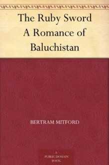 The Ruby Sword A Romance of Baluchistan - Bertram Mitford, Harold Pifford