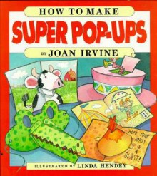 How to Make Super Pop-Ups - Joan Irvine, Linda Hendry