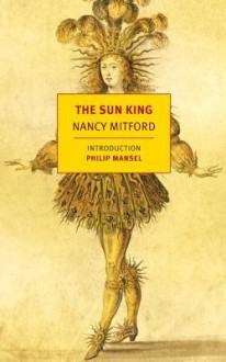 The Sun King - Nancy Mitford, Philip Mansel