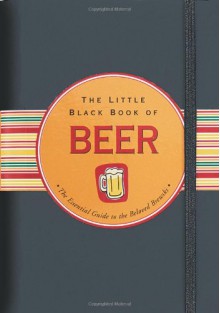 The Little Black Book Of Beer: The Essential Guide to the Beloved Brewski - Ruth Cullen, Kerren Barbas