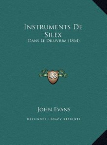 Instruments De Silex: Dans Le Diluvium (1864) - John Evans