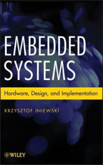 Embedded Systems: Hardware, Design and Implementation - Krzysztof Iniewski