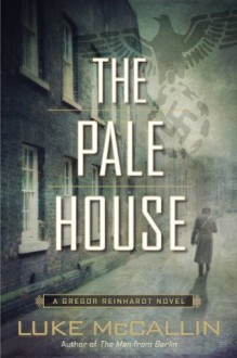 The Pale House (A Gregor Reinhardt Novel) - Luke McCallin