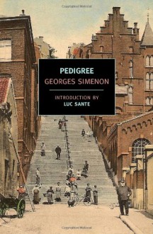 Pedigree - Georges Simenon, Robert Baldick, Luc Sante