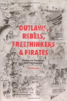 Outlaws, Rebels, Freethinkers, and Pirates - Bob Levin