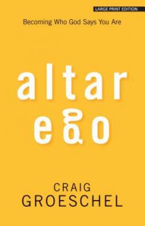 Altar Ego: Becoming Who God Says You Are - Craig Groeschel