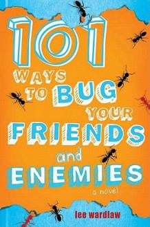 101 Ways to Bug Your Friends and Enemies - Lee Wardlaw