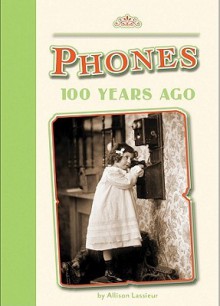 Phones 100 Years Ago - Allison Lassieur